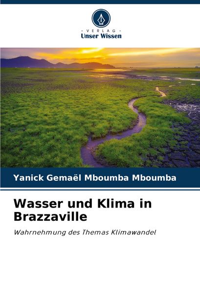 Wasser und Klima in Brazzaville, Taschenbuch von Yanick Gemaël Mboumba Mboumba, Verlag Unser Wissen, 9786208618728