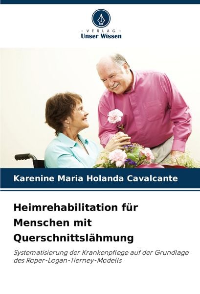 Heimrehabilitation für Menschen mit Querschnittslähmung, Taschenbuch von Karenine Maria Holanda Cavalcante, Verlag Unser Wissen, 9786208737818