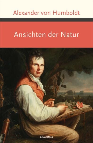 Ansichten der Natur, Gebundene Ausgabe von Alexander von Humboldt, Anaconda, 978-3-7306-1114-2