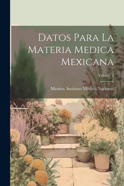 Produktbild: Datos Para La Materia Medica Mexicana; Volume 3
