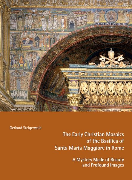 Produktbild: The Early Mosaics of the Basilica of Santa Maria Maggiore in Rome &ndash; A Mystery Made of Beauty and Profound Images