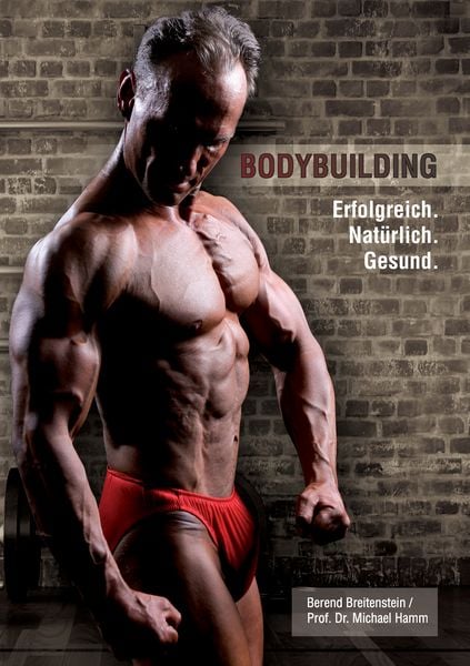 Bodybuilding. Erfolgreich, natürlich, gesund, Taschenbuch von Berend Breitenstein, BoD – Books on Demand, 9783744806503