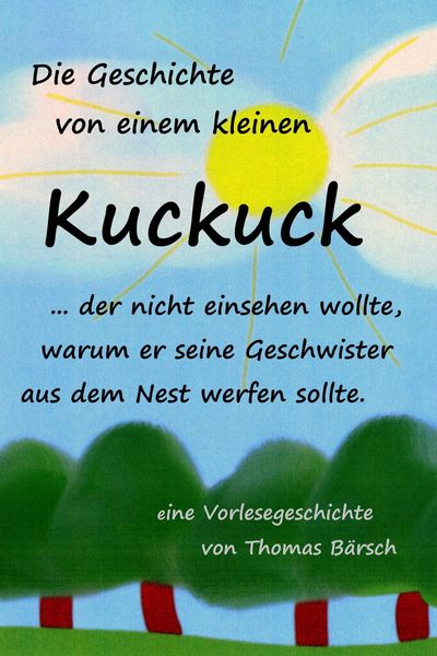 Produktbild: Die Geschichte von einem kleinen Kuckuck, der nicht einsehen wollte, warum er seine Geschwister aus dem Nest werfen sollte