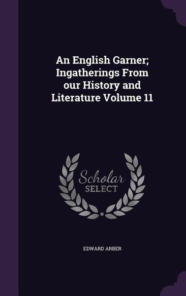 Produktbild: An English Garner; Ingatherings From our History and Literature Volume 11