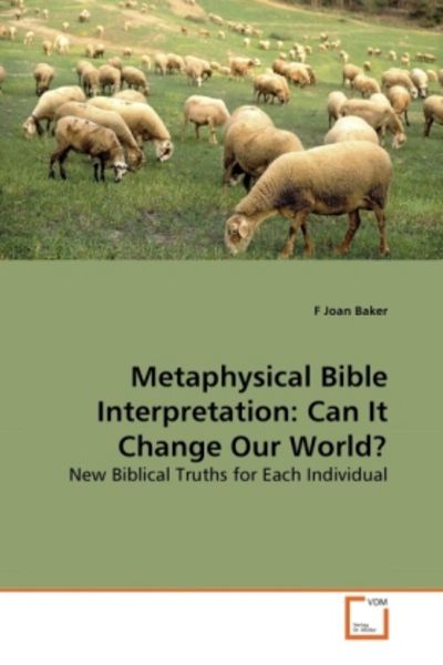 Baker, F: Metaphysical Bible Interpretation: Can It Change O, Taschenbuch von F. Joan Baker, VDM, 9783639265460
