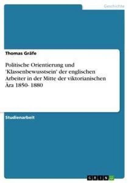 Produktbild: Politische Orientierung und 'Klassenbewusstsein' der englischen Arbeiter in der Mitte der viktorianischen Ära 1850- 1880