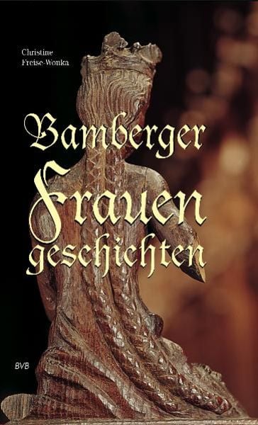 Bamberger Frauengeschichten, Gebundene Ausgabe von Christine Freise-Wonka, Heinrichs-Verlag gGmbH, 978-3-89889-050-2