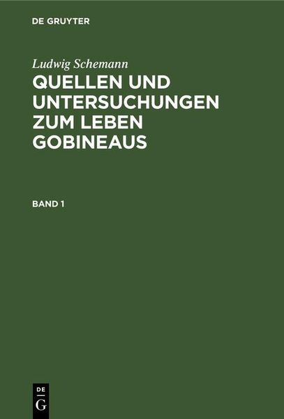 Produktbild: Ludwig Schemann: Quellen und Untersuchungen zum Leben Gobineaus. Band 1