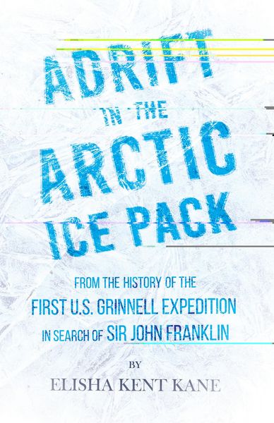 Produktbild: Adrift in the Arctic Ice Pack - From the History of the First U.S. Grinnell Expedition in Search of Sir John Franklin