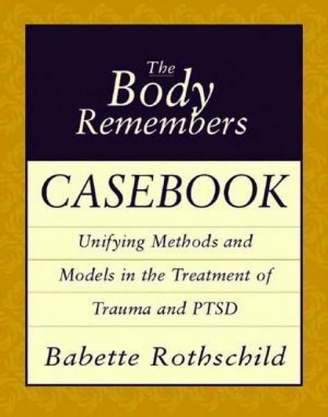 Produktbild: The Body Remembers Casebook - Unifying Methods & Models in the Treatment of Trauma & PTSD