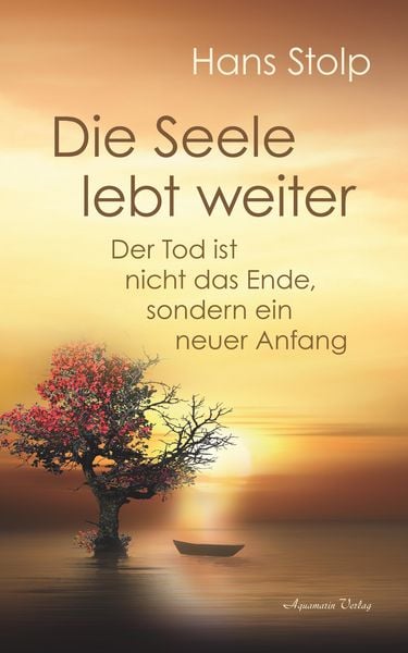 Produktbild: Die Seele lebt weiter: Der Tod ist nicht das Ende, sondern ein neuer Anfang