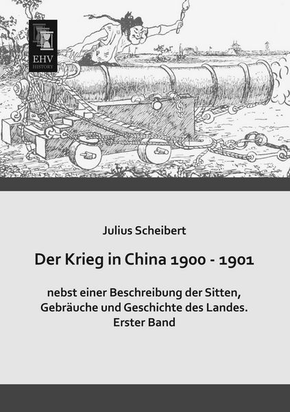 Produktbild: Der Krieg in China 1900 - 1901 nebst einer Beschreibung der Sitten, Gebr&auml;uche und Geschichte des Landes