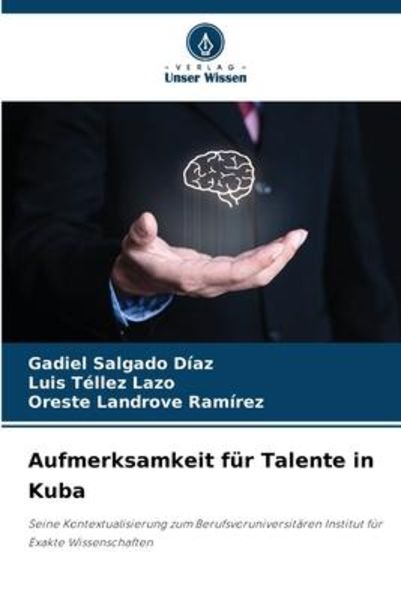 Aufmerksamkeit für Talente in Kuba, Taschenbuch von Gadiel Salgado Díaz , Luis Tellez Lazo , Oreste Landrove Ramírez, Verlag Unser Wissen,