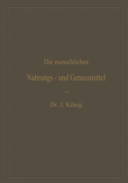 Produktbild: Die menschlichen Nahrungs- und Genussmittel, ihre Herstellung, Zusammensetzung und Beschaffenheit, ihre Verf&auml;lschungen und deren Nachweis