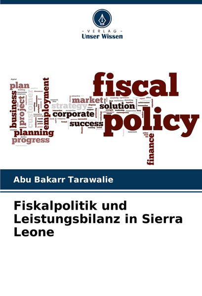 Fiskalpolitik und Leistungsbilanz in Sierra Leone, Taschenbuch von Abu Bakarr Tarawalie, Verlag Unser Wissen, 9786207516223