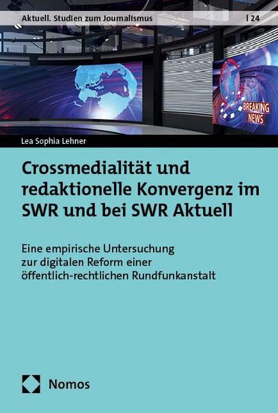 Produktbild: Crossmedialit&auml;t und redaktionelle Konvergenz im SWR und bei SWR Aktuell