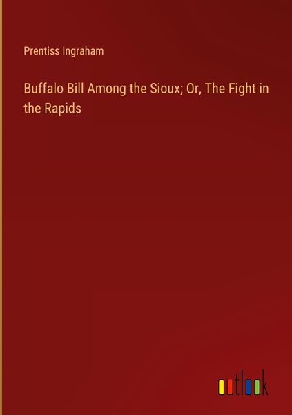 Produktbild: Buffalo Bill Among the Sioux; Or, The Fight in the Rapids