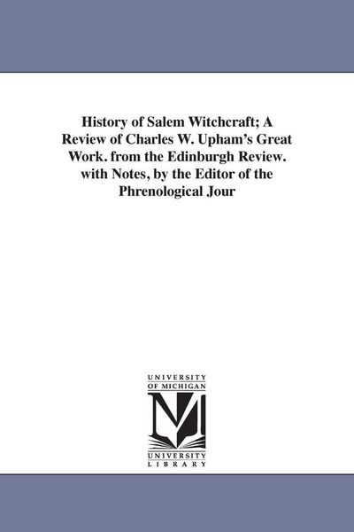 Produktbild: History of Salem Witchcraft; A Review of Charles W. Upham's Great Work. from the Edinburgh Review. with Notes, by the Editor of the Phrenological Jour