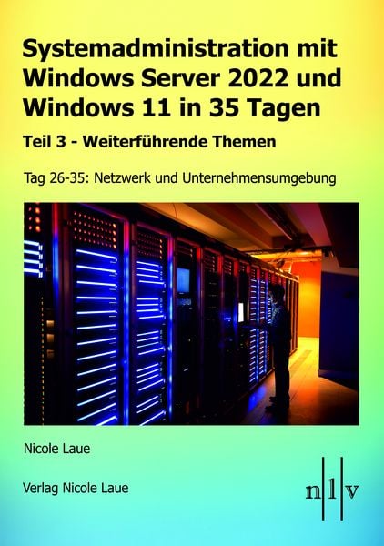 Systemadministration mit Windows Server 2022 und Windows 11 in 35 Tagen, Taschenbuch von Nicole Laue, Laue, Nicole, 9783947938094