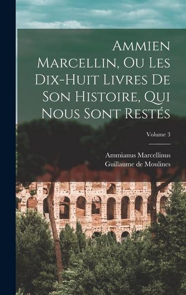 Produktbild: Ammien Marcellin, ou Les dix-huit livres de son histoire, qui nous sont restés; Volume 3