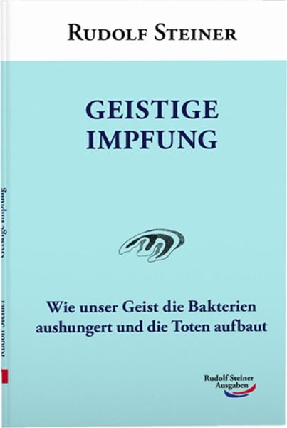 Geistige Impfung, Taschenbuch von Rudolf Steiner, Rudolf Steiner, 978-3-86772-163-9