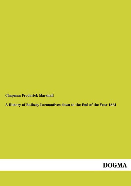Produktbild: A History of Railway Locomotives down to the End of the Year 1831