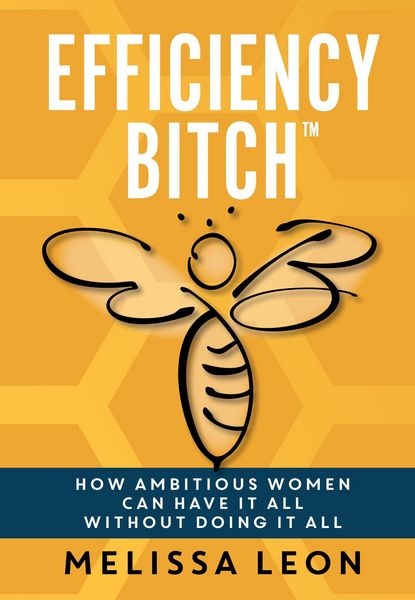 Produktbild: Efficiency Bitch: How Ambitious Women Can Have It All Without Doing It All