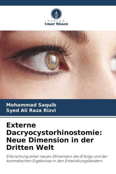 Externe Dacryocystorhinostomie: Neue Dimension in der Dritten Welt, Taschenbuch von Mohammad Saquib , Syed Ali Raza Rizvi, Verlag Unser Wissen,