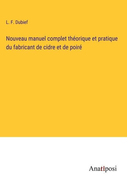 Produktbild: Nouveau manuel complet th&eacute;orique et pratique du fabricant de cidre et de poir&eacute;