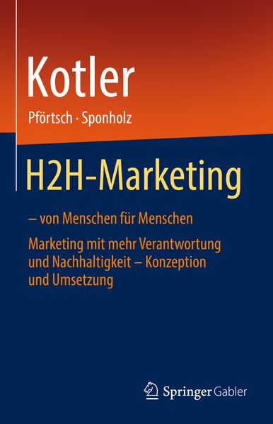 H2H-Marketing – von Menschen für Menschen, Gebundene Ausgabe von Philip Kotler , Waldemar Pförtsch , Uwe Sponholz, Springer, 9783030918668
