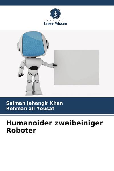 Humanoider zweibeiniger Roboter, Taschenbuch von Salman Jehangir Khan , Rehman ali Yousaf, Verlag Unser Wissen, 9786209506017