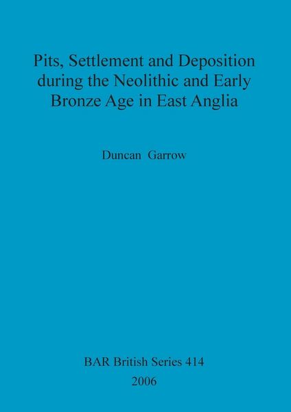 Produktbild: Pits, Settlement and Deposition during the Neolithic and Early Bronze Age in East Anglia