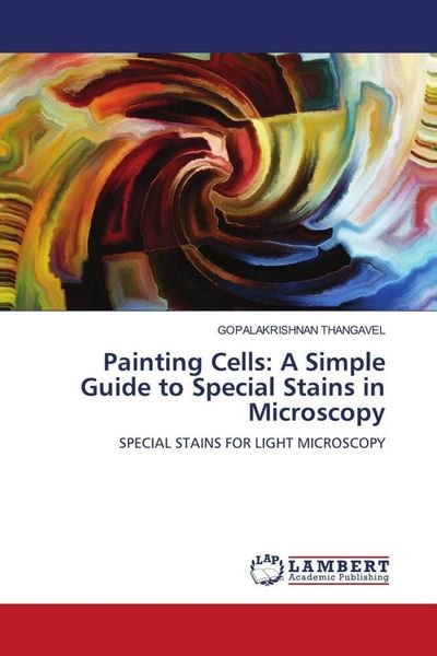 Produktbild: Painting Cells: A Simple Guide to Special Stains in Microscopy
