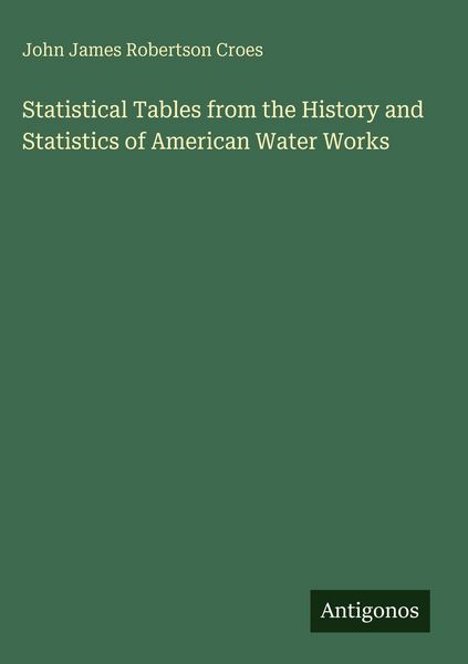Produktbild: Statistical Tables from the History and Statistics of American Water Works