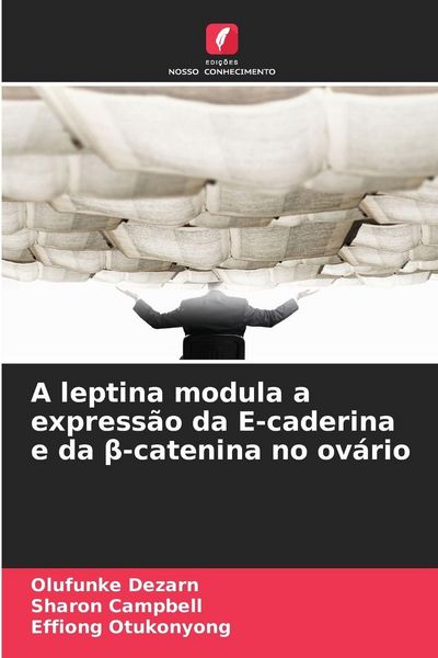 Produktbild: A leptina modula a express&atilde;o da E-caderina e da &iquest;-catenina no ov&aacute;rio