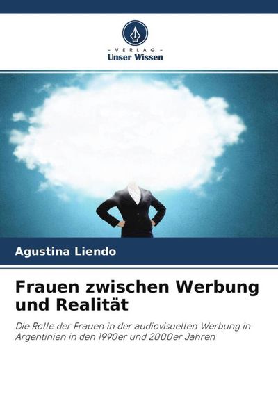 Frauen zwischen Werbung und Realität, Taschenbuch von Agustina Liendo, Verlag Unser Wissen, 9786204564852