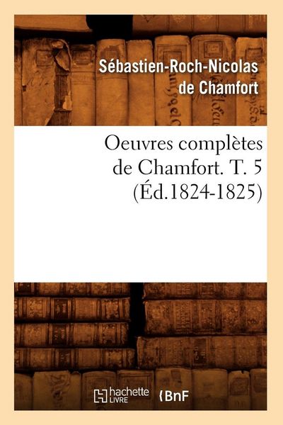 Produktbild: Oeuvres compl&egrave;tes de Chamfort. T. 5 (&Eacute;d.1824-1825)
