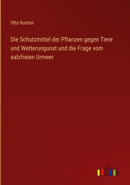 Produktbild: Die Schutzmittel der Pflanzen gegen Tiere und Wetterungunst und die Frage vom salzfreien Urmeer