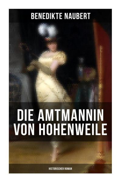 Produktbild: Die Amtmannin von Hohenweile (Historischer Roman)
