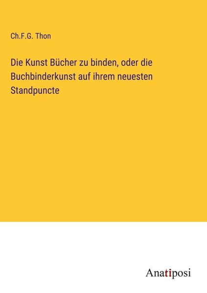 Produktbild: Die Kunst B&uuml;cher zu binden, oder die Buchbinderkunst auf ihrem neuesten Standpuncte
