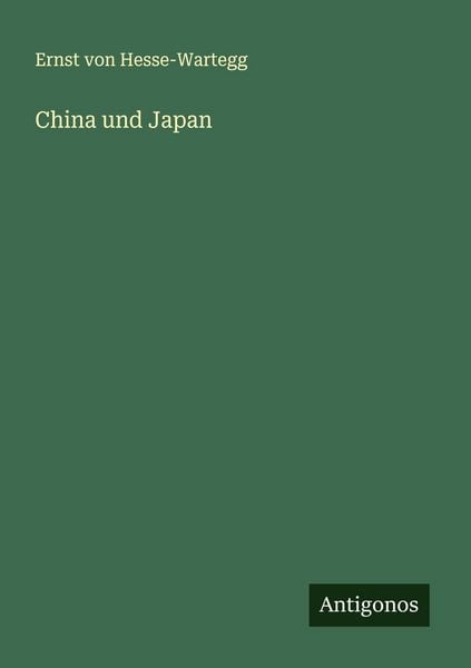 China und Japan, Taschenbuch von Ernst Hesse-Wartegg, Antigonos Verlag, 9783563410776