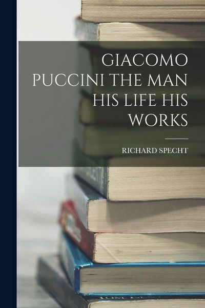 Produktbild: Giacomo Puccini the Man His Life His Works