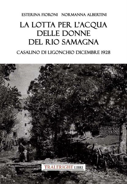 Produktbild: La lotta per l'acqua delle donne del Rio Samagna. Casalino di Ligonchio dicembre 1928