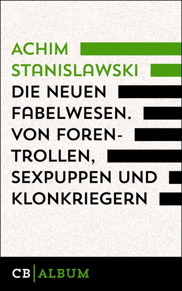 Produktbild: Die neuen Fabelwesen. Von Forentrollen, Sexpuppen und Klonkriegern