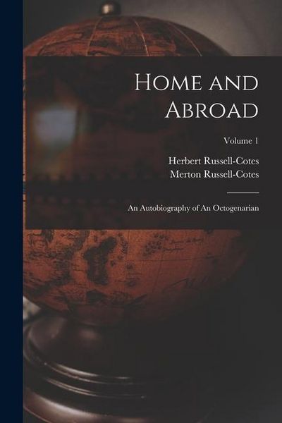 Produktbild: Home and Abroad: An Autobiography of An Octogenarian; Volume 1