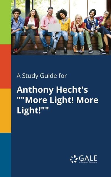 A Study Guide for Anthony Hecht's ''More Light! More Light!''