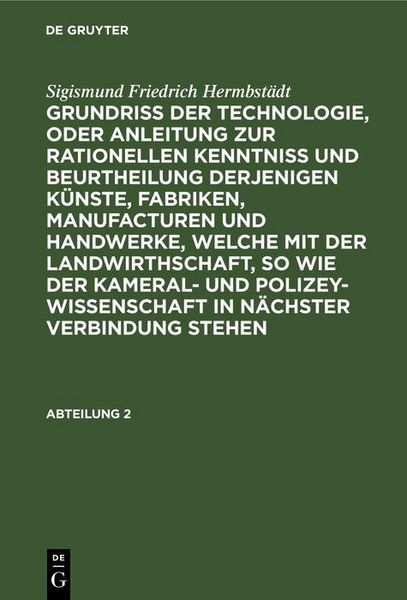 Produktbild: Sigismund Friedrich Hermbst&auml;dt: Grundriss der Technologie, oder Anleitung zur rationellen Kenntni&szlig; und Beurtheilung derjenigen K&uuml;nste, Fabriken, Manuf