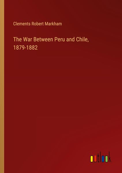 Produktbild: The War Between Peru and Chile, 1879-1882