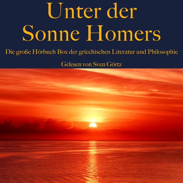 Unter der Sonne Homers: Die große Hörbuch Box der griechischen Literatur und Philosophie