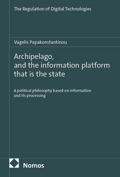 Archipelago, and the information platform that is the state, Taschenbuch von Vagelis Papakonstantinou, Nomos, 978-3-7560-3902-9